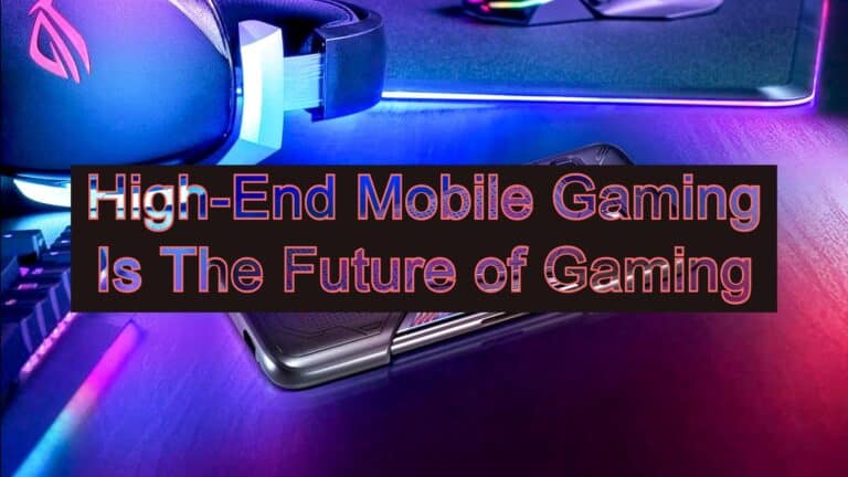 High-End Mobile Gaming Is The Future of Gaming