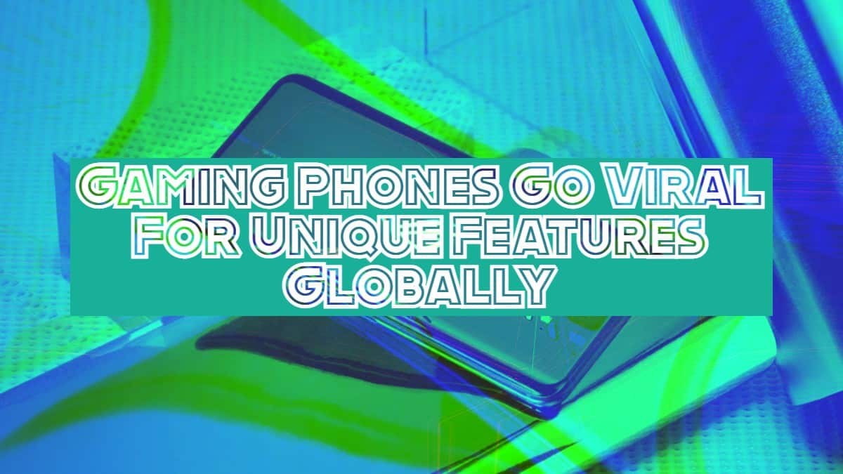 Gaming Phones Go Viral For Unique Features Globally