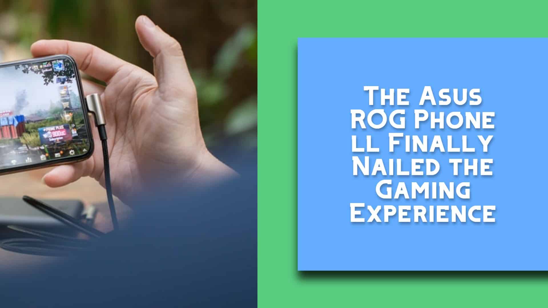 The Asus ROG Phone ll Finally Nailed the Gaming Experience