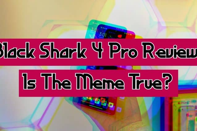Black Shark 4 Pro Review: Is The Meme True?